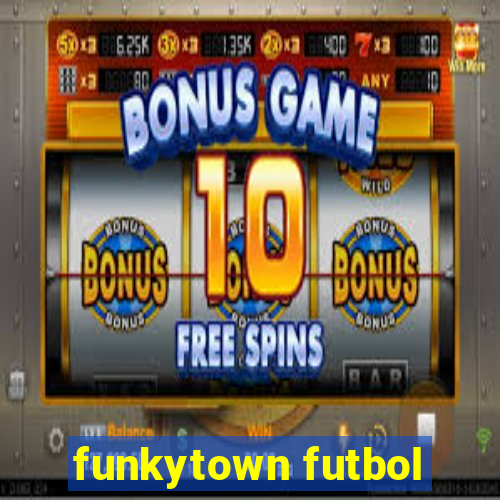 funkytown futbol